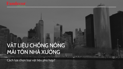 [Tổng hợp] Các loại vật liệu chống nóng mái tôn nhà xưởng, cách lựa chọn vật liệu phù hợp